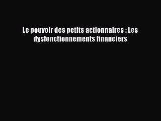 [PDF Télécharger] Le pouvoir des petits actionnaires : Les dysfonctionnements financiers [Télécharger]