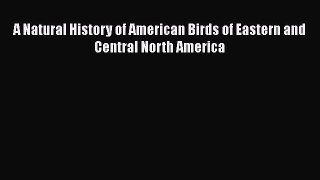 [PDF Télécharger] A Natural History of American Birds of Eastern and Central North America