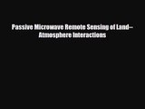 [PDF Download] Passive Microwave Remote Sensing of Land--Atmosphere Interactions [Download]