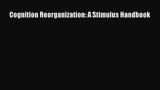[PDF Download] Cognition Reorganization: A Stimulus Handbook [PDF] Online