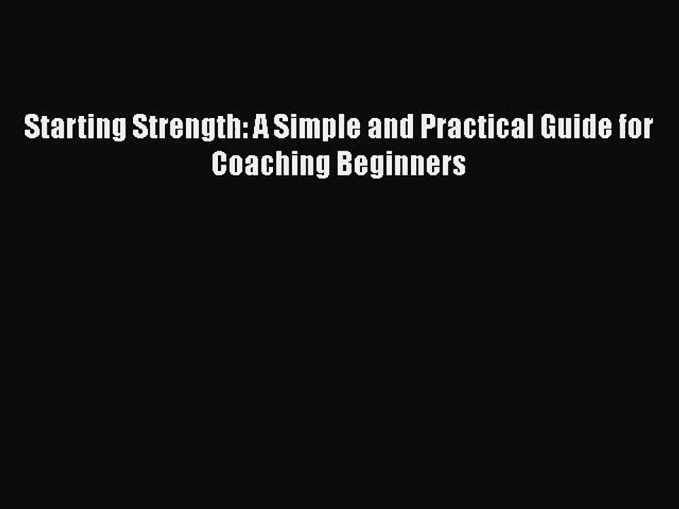 [PDF Download] Starting Strength: A Simple and Practical Guide for Coaching Beginners [Download]