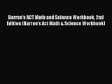[PDF Download] Barron's ACT Math and Science Workbook 2nd Edition (Barron's Act Math & Science