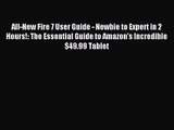 [PDF Download] All-New Fire 7 User Guide - Newbie to Expert in 2 Hours!: The Essential Guide