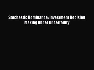 [PDF Download] Stochastic Dominance: Investment Decision Making under Uncertainty [Download]