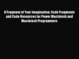 [PDF Download] A Fragment of Your Imagination: Code Fragments and Code Resources for Power