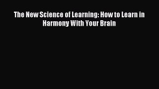 [PDF Download] The New Science of Learning: How to Learn in Harmony With Your Brain [Download]