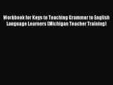 [PDF Download] Workbook for Keys to Teaching Grammar to English Language Learners (Michigan