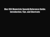 [PDF Download] Mac OSX Mavericks Speedy Reference Guide: Introduction Tips and Shortcuts [Read]