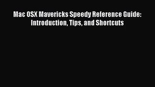 [PDF Download] Mac OSX Mavericks Speedy Reference Guide: Introduction Tips and Shortcuts [Read]