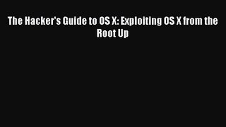 [PDF Download] The Hacker's Guide to OS X: Exploiting OS X from the Root Up [PDF] Online