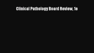 [PDF Download] Clinical Pathology Board Review 1e [Download] Online