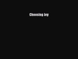 [PDF Download] Choosing Joy [PDF] Online
