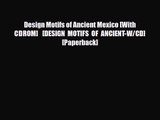 [PDF Download] Design Motifs of Ancient Mexico [With CDROM]   [DESIGN MOTIFS OF ANCIENT-W/CD]