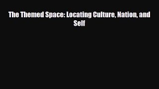 [PDF Download] The Themed Space: Locating Culture Nation and Self [PDF] Online