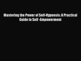 [PDF Download] Mastering the Power of Self-Hypnosis: A Practical Guide to Self -Empowerment