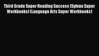 [PDF Download] Third Grade Super Reading Success (Sylvan Super Workbooks) (Language Arts Super