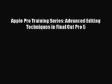 [PDF Download] Apple Pro Training Series: Advanced Editing Techniques in Final Cut Pro 5 [PDF]