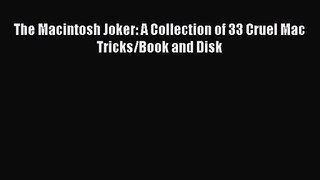 [PDF Download] The Macintosh Joker: A Collection of 33 Cruel Mac Tricks/Book and Disk [PDF]