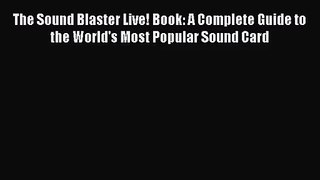 [PDF Download] The Sound Blaster Live! Book: A Complete Guide to the World's Most Popular Sound