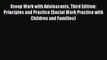 [PDF Download] Group Work with Adolescents Third Edition: Principles and Practice (Social Work