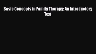 [PDF Download] Basic Concepts in Family Therapy: An Introductory Text [Read] Online