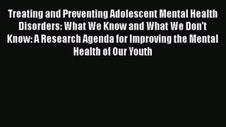 [PDF Download] Treating and Preventing Adolescent Mental Health Disorders: What We Know and