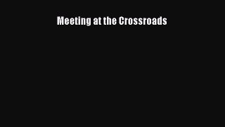 [PDF Download] Meeting at the Crossroads [Download] Online