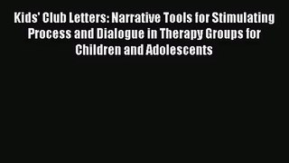 [PDF Download] Kids' Club Letters: Narrative Tools for Stimulating Process and Dialogue in