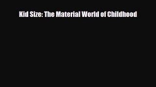 [PDF Download] Kid Size: The Material World of Childhood [Read] Full Ebook
