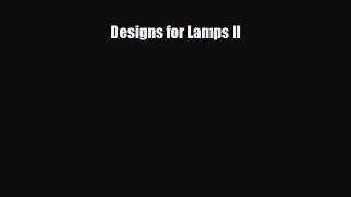 [PDF Download] Designs for Lamps II [Download] Online