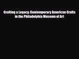 [PDF Download] Crafting a Legacy: Contemporary American Crafts in the Philadelphia Museum of