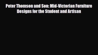 [PDF Download] Peter Thomson and Son: Mid-Victorian Furniture Designs for the Student and Artisan