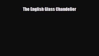 [PDF Download] The English Glass Chandelier [PDF] Online
