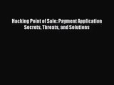[PDF Download] Hacking Point of Sale: Payment Application Secrets Threats and Solutions [Download]