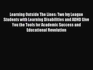 [PDF Download] Learning Outside The Lines: Two Ivy League Students with Learning Disabilities