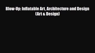 [PDF Download] Blow-Up: Inflatable Art Architecture and Design (Art & Design) [Download] Full