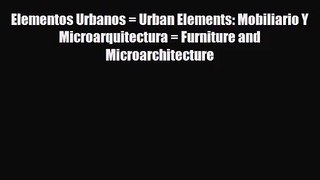 [PDF Download] Elementos Urbanos = Urban Elements: Mobiliario Y Microarquitectura = Furniture