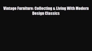 [PDF Download] Vintage Furniture: Collecting & Living With Modern Design Classics [PDF] Online