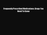 [PDF Download] Frequently Prescribed Medications: Drugs You Need To Know [Read] Online