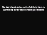 [PDF Download] The Angry Heart: An Interactice Self-Help Guide to Overcoming Borderline and