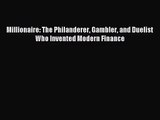 [PDF Download] Millionaire: The Philanderer Gambler and Duelist Who Invented Modern Finance