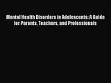[PDF Download] Mental Health Disorders in Adolescents: A Guide for Parents Teachers and Professionals