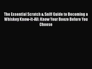 [PDF Download] The Essential Scratch & Sniff Guide to Becoming a Whiskey Know-It-All: Know