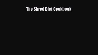 [PDF Download] The Shred Diet Cookbook [Download] Full Ebook
