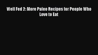 [PDF Download] Well Fed 2: More Paleo Recipes for People Who Love to Eat [Read] Online