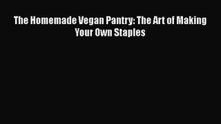 [PDF Download] The Homemade Vegan Pantry: The Art of Making Your Own Staples [Read] Full Ebook