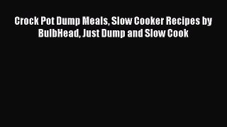 [PDF Download] Crock Pot Dump Meals Slow Cooker Recipes by BulbHead Just Dump and Slow Cook