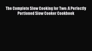 [PDF Download] The Complete Slow Cooking for Two: A Perfectly Portioned Slow Cooker Cookbook