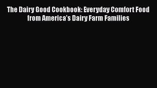 Read The Dairy Good Cookbook: Everyday Comfort Food from America's Dairy Farm Families PDF
