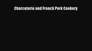 Read Charcuterie and French Pork Cookery PDF Online